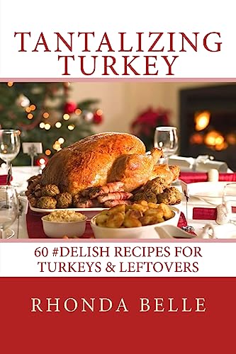 Tantalizing Turkey: 60 #Delish Recipes for Turkeys & Leftovers (60 Super Recipes)