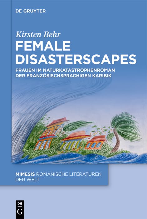 Female Disasterscapes: Frauen im Naturkatastrophenroman der französischsprachigen Karibik