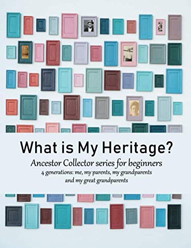 What is My Heritage?: Ancestor Collector series for beginners; 4 generations - me, my parents, my grandparents and my great grandparents