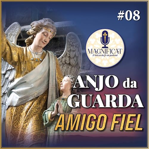 Anjo da Guarda: Quem &eacute; e Como Ele Atua na Nossa Vida? | Podcast Magnificat 08