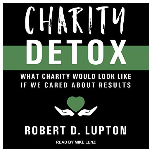 Charity Detox: What Charity Would Look Like If We Cared About Results