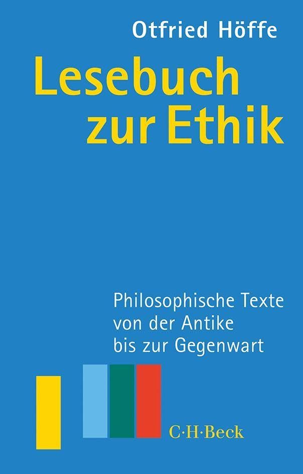Lesebuch zur Ethik: Philosophische Texte von der Antike bis zur Gegenwart (Beck Paperback)