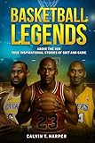 BASKETBALL LEGENDS: Above the Rim - True Inspirational Stories of Grit and Game (Sports Legends Series)