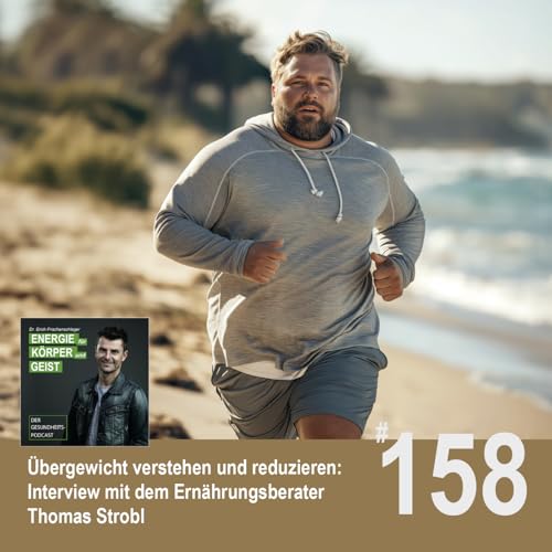 EKG_158: &Uuml;bergewicht verstehen und reduzieren - Interview mit dem Ern&auml;hrungsberater Thomas Strobl