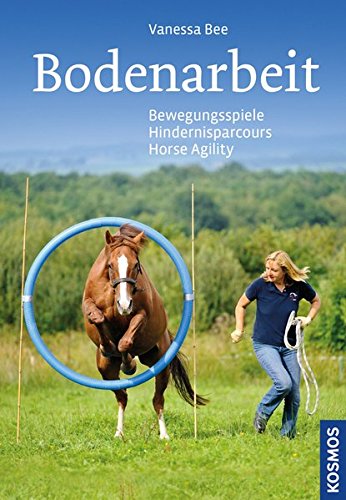 Bodenarbeit: Bewegungsspiele, Hindernisparcours, Horse Agility Bodenarbeit: Bewegungsspiele, Hindernisparcours, Horse Agility