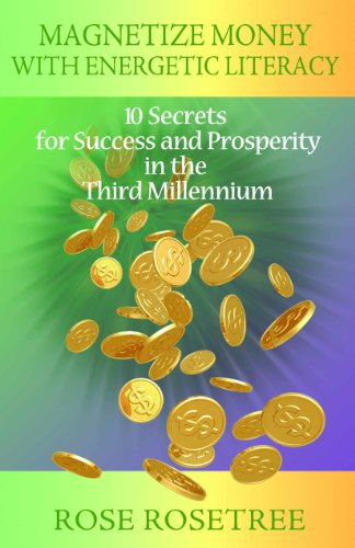 Magnetize Money with Energetic Literacy:: 10 Secrets for Success and Prosperity in the Third Millennium (ENLIGHTENMENT TEACHING for the Age of Awakening Book 3)