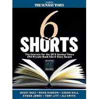 Six Shorts - The finalists for the 2013 Sunday Times EFG Private Bank Short Story Award