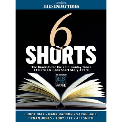 Six Shorts - The finalists for the 2013 Sunday Times EFG Private Bank Short Story Award