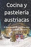 Cocina y pastelería austriacas: El libro de cocina navideña para un gran...