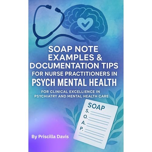 SOAP NOTE EXAMPLES &amp;amp; DOCUMENTATION TIPS FOR NURSE PRACTITIONERS IN PSYCH MENTAL HEALTH [Written by Priscilla Davis] episode artwork