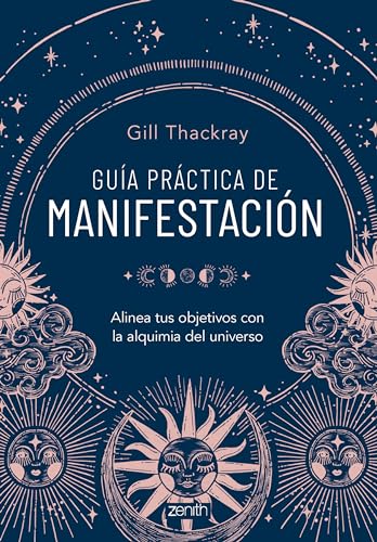 Guía práctica de manifestación: Alinea tus objetivos con la alquimia del universo (Zenith Original)