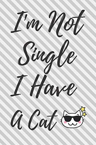 I'm Not Single I Have A Cat: Funny Valentine's Day Gift Lined Notebook Journal To Write In For Single Ones