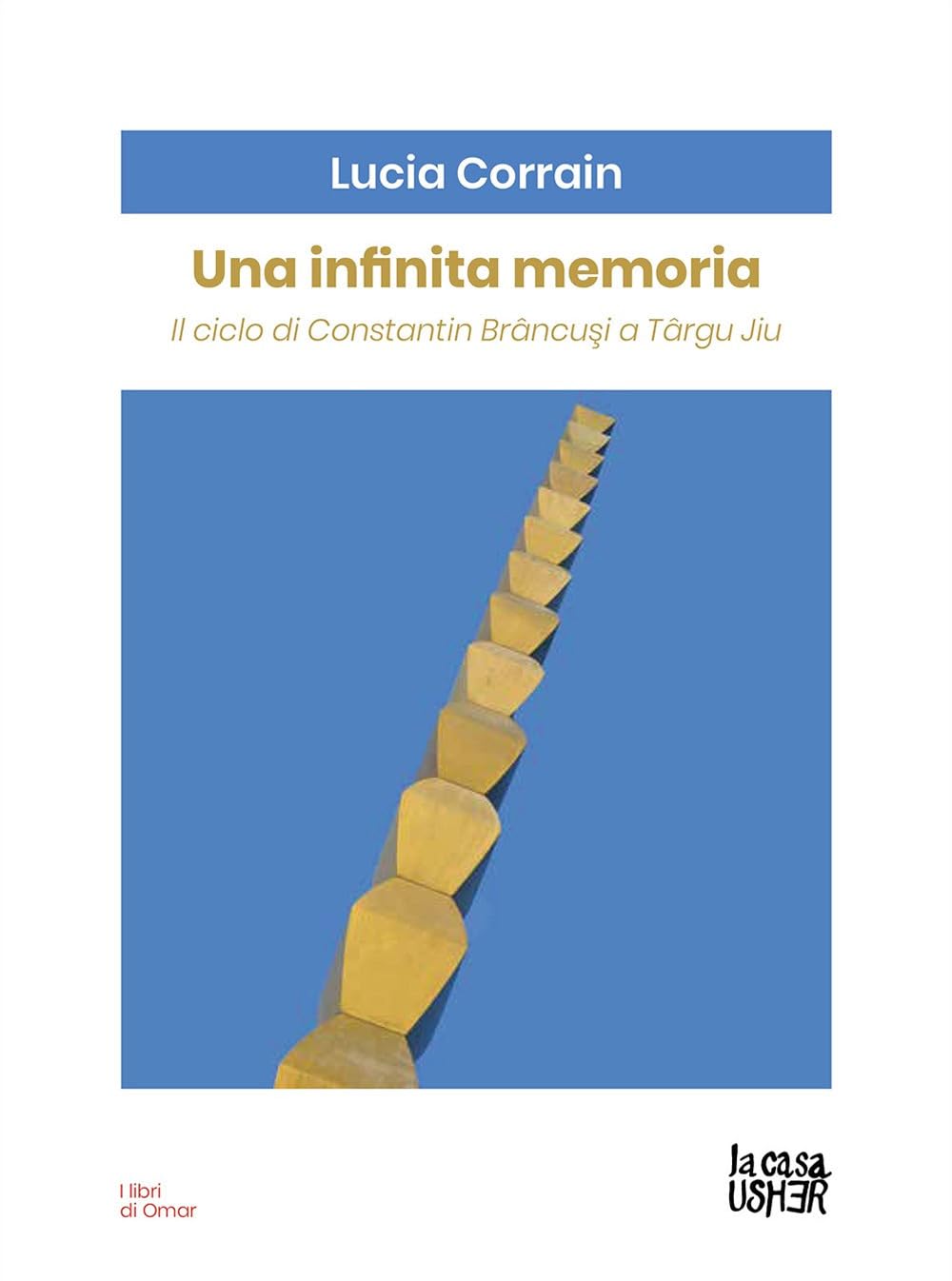Una Infinita Memoria. Il Ciclo Di Constantin Brancusi A TâRgu Jiu - 4