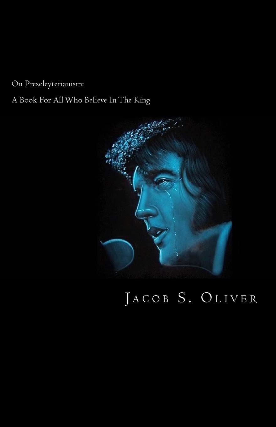 On Preseleyterianism: A Book for Those Who Believe in Elvis