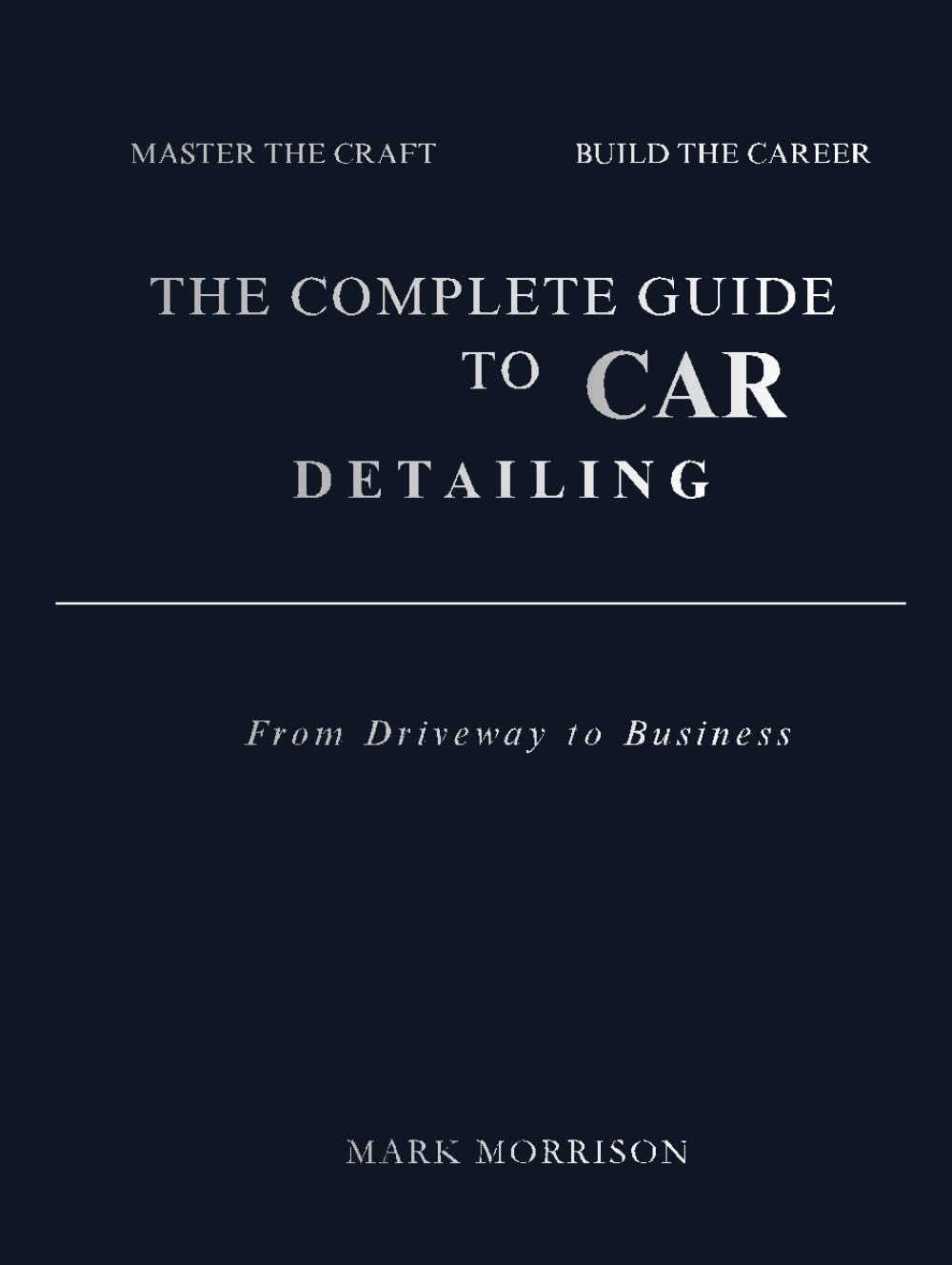 The Complete Guide to Car Detailing: From Driveway to Business