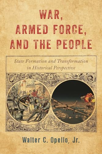 War, Armed Force, and the People: State Formation and Transformation in Historical Perspective