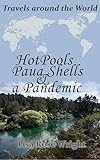 Hot Pools, Paua Shells & a Pandemic: Travels around the world