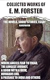 Colleсted works of E. M. Forster. The Novels, short stories, essay. Illustrated: Where Angels Fear to Tread, The Longest Journey, A Room with a View, Howards End, A Passage to India and others