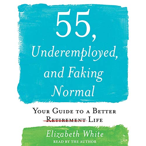 55, Underemployed, and Faking Normal by Elizabeth White episode artwork