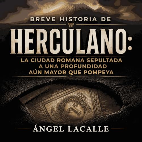 『Breve historia de Herculano: La ciudad romana sepultada a una profundidad a&uacute;n mayor que Pompeya』のカバーアート