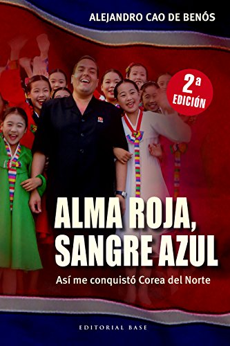 Amazon Alma Roja Sangre Azul Asi Me Conquisto Corea Del Norte Spanish Edition Kindle Edition By Cao De Benos Alejandro Leaders Notable People Kindleストア Amazon Alma Roja Sangre Azul Asi Me Conquisto Corea Del Norte Spanish Edition Kindle Edition By Cao De Benos Alejandro Leaders Notable People Kindleストア