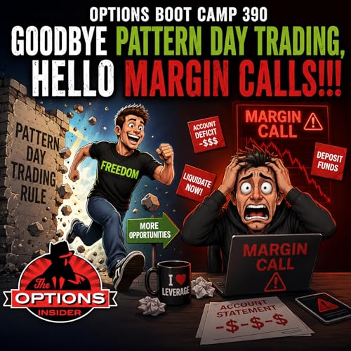 Options Boot Camp 390: Goodbye Pattern Day Trading, Hello Margin Calls!!!