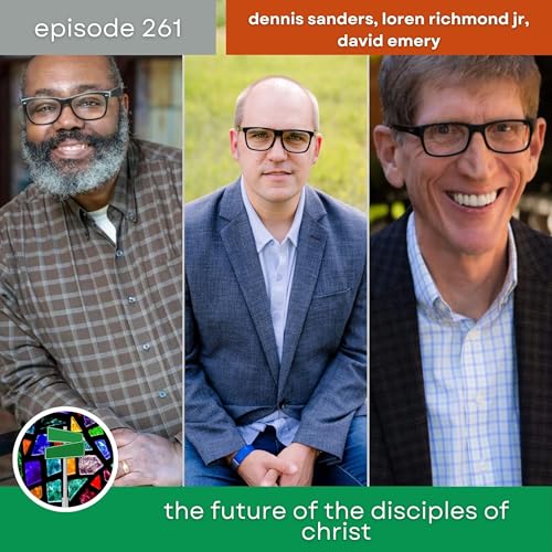 The Future of the Disciples of Christ with David Emery and Loren Richmond Jr. | Episode 261 copertina