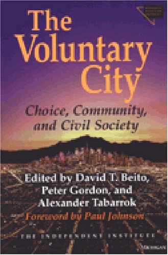 The Voluntary City: Choice, Community, and Civil Society (Economics, Cognition &amp; Society)