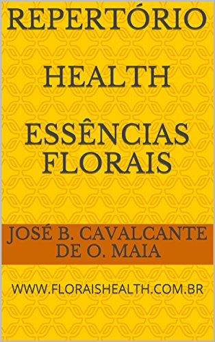 Repertório Health Essências Florais: www.floraishealth.com.br (O Despertar da Consciência Livro 4) (Portuguese Edition)