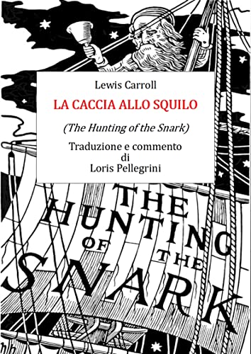 La caccia allo Squilo (tradotto e commentato da Loris Pellegrini): The Hunting of the Snark (Italian Edition)
