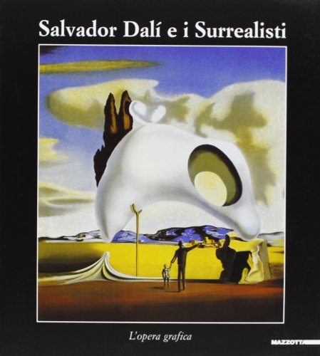 Salvador Dalì e i surrealisti. Catalogo della mostra (Cagliari, 23 luglio 2004-24 ottobre 2004). Ediz. illustrat