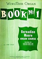 Wurlitzer Organ Book No. 1 (Bernadine Moore Organ Course) B00DB5OB38 Book Cover