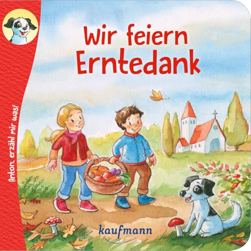 Anton, erzähl mir was! Wir feiern Erntedank (Anton, erzähl mir was! - zum Vorlesen und Mitnehmen: Die Heftreihe 'Religion' für Kinder ab 2 Jahren)