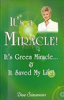 It's a Miracle! It's a Green Miracle... & It Saved My Life! B000KD1J2U Book Cover