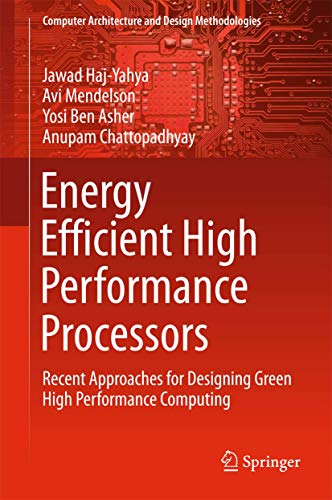 Energy Efficient High Performance Processors: Recent Approaches for Designing Green High Performance Computing (Computer Architecture and Design Methodologies) view 2
