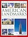 The Visual Encyclopedia of American Landmarks: 150 Of The Most Significant And Noteworthy Historic, Cultural And Architectural Sites In America, Shown In More Than 500 Photographs