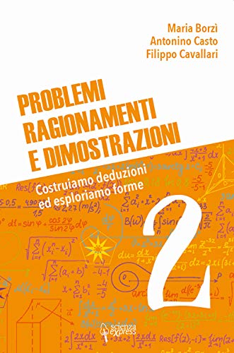Problemi, ragionamenti e dimostrazioni. Costruiamo deduzioni ed esploriamo forme (Vol. 2