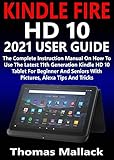 KINDLE FIRE HD 10 2021 USER GUIDE: The Complete Instruction Manual On How To Use The Latest 11th Generation Kindle HD 10 Tablet For Beginner And Seniors With Pictures, Alexa Tips And Tricks