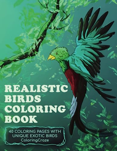 Realistic Birds Coloring Book: 40 Coloring Pages With Unique Exot...