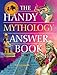 The Handy Mythology Answer Book (The Handy Answer Book Series)
