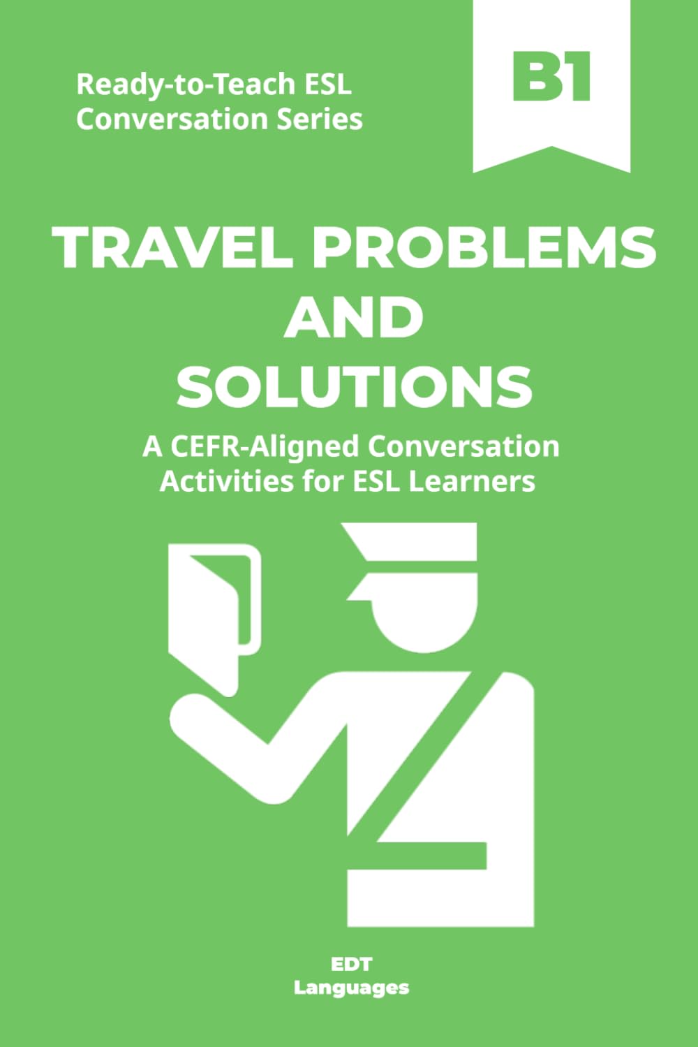 Ready-to-Teach ESL Conversation Series: Travel Problems and Solutions B1: CEFR-Aligned Conversation Activities for ESL Learners (Ready-to-Teach ESL ... Series - Season 04 - Travel and Global Life)