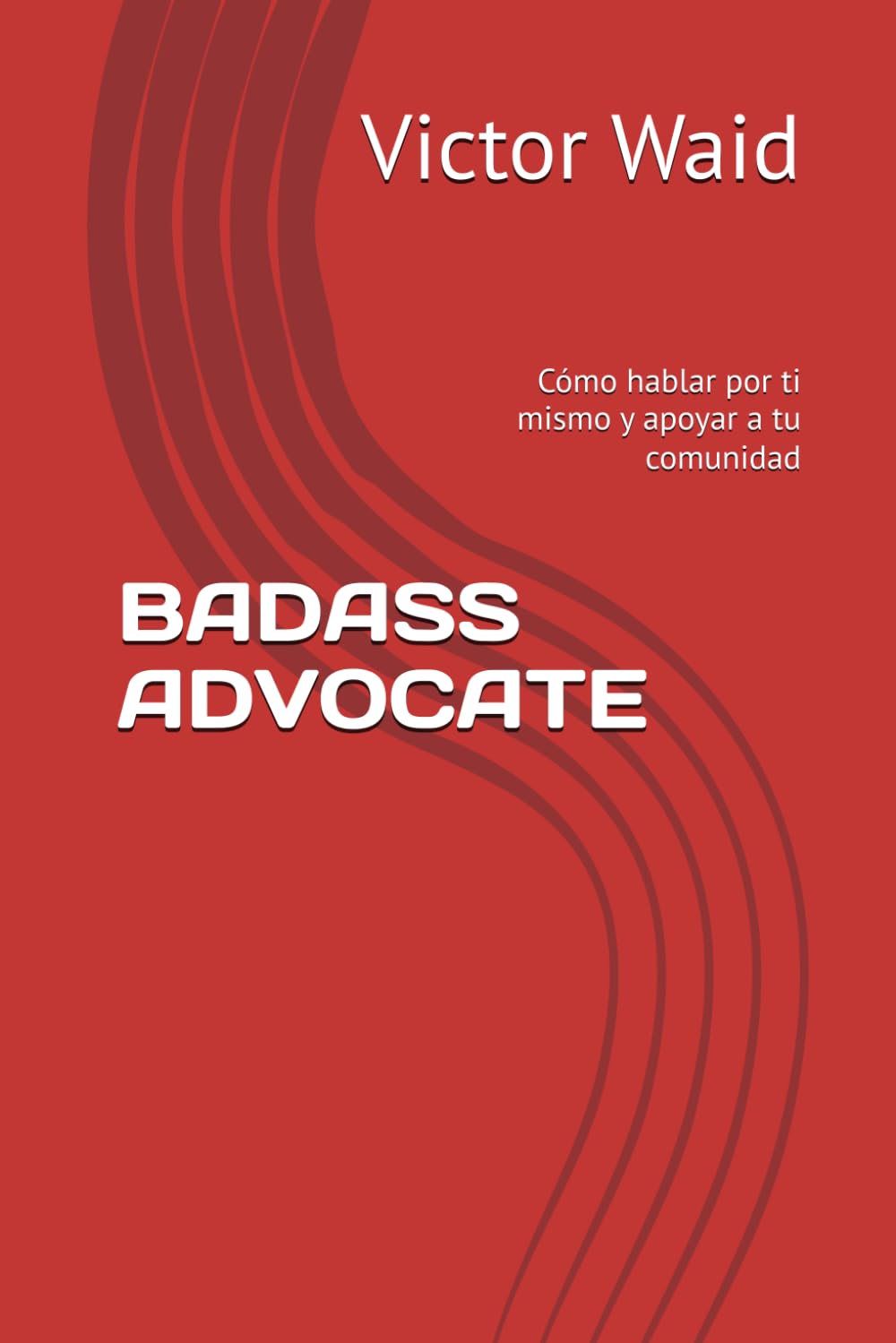 BADASS ADVOCATE: Cómo hablar por ti mismo y apoyar a tu comunidad