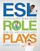 ESL Role Plays: 50 Engaging Role Plays for ESL and EFL Classes