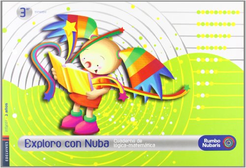 Cuaderno Logica Matematica Infantil 3 años (Tercer Trimestre): Exploro Con Nuba (Rumbo Nubaris)