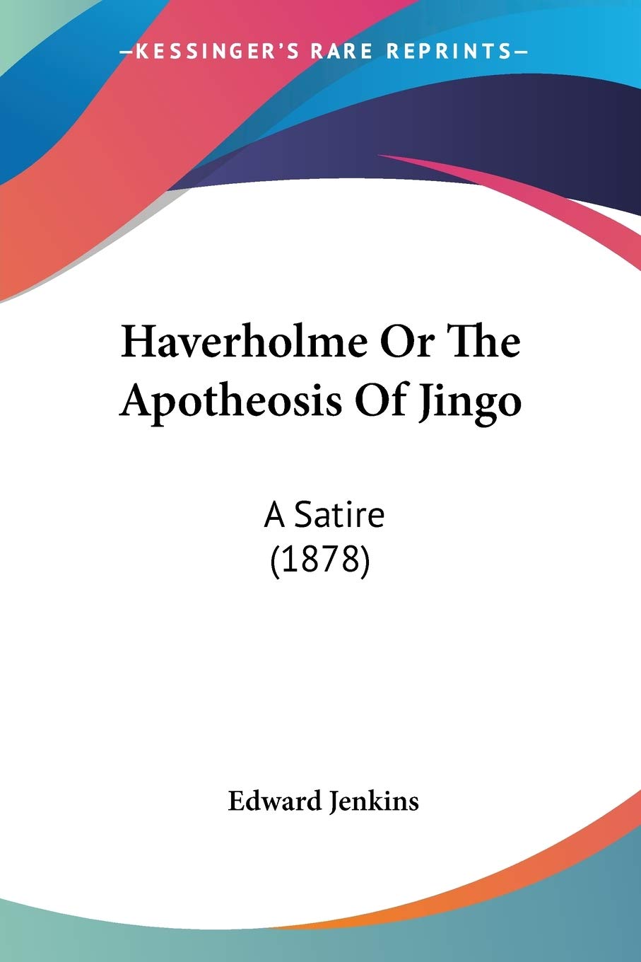 Haverholme Or The Apotheosis Of Jingo: A Satire (1878)