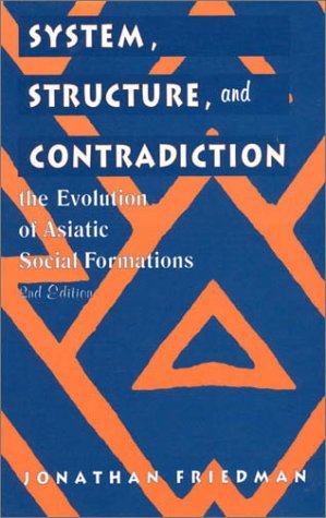 [(System, Structure and Contradiction: The Evolution of 'Asiatic' Social Formations)] [Author: Jonathan Friedman] published on (July, 1998)