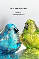 Murano Glass Birds: Poems by Jennie Needleman 1320638473 Book Cover