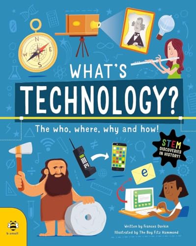 small publishing limited Whats Technology? The Who, Where, Why and How! (Discoveries and Inventions).
