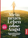 menzel lehrte  Mein neues Leben ohne Angst: Mit ganzheitlichen Methoden Ängste und Panikattacken besiegen