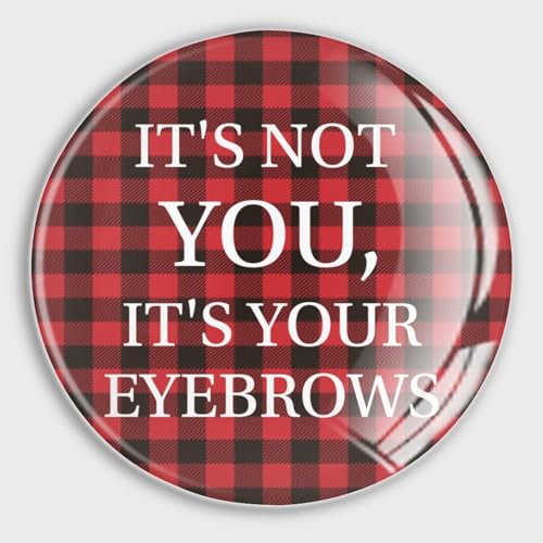Freecustom Imanes de nevera con texto en inglés "It's Not You,It's Your Eyebrows", imanes pequeños para pizarra blanca, cocina y oficina